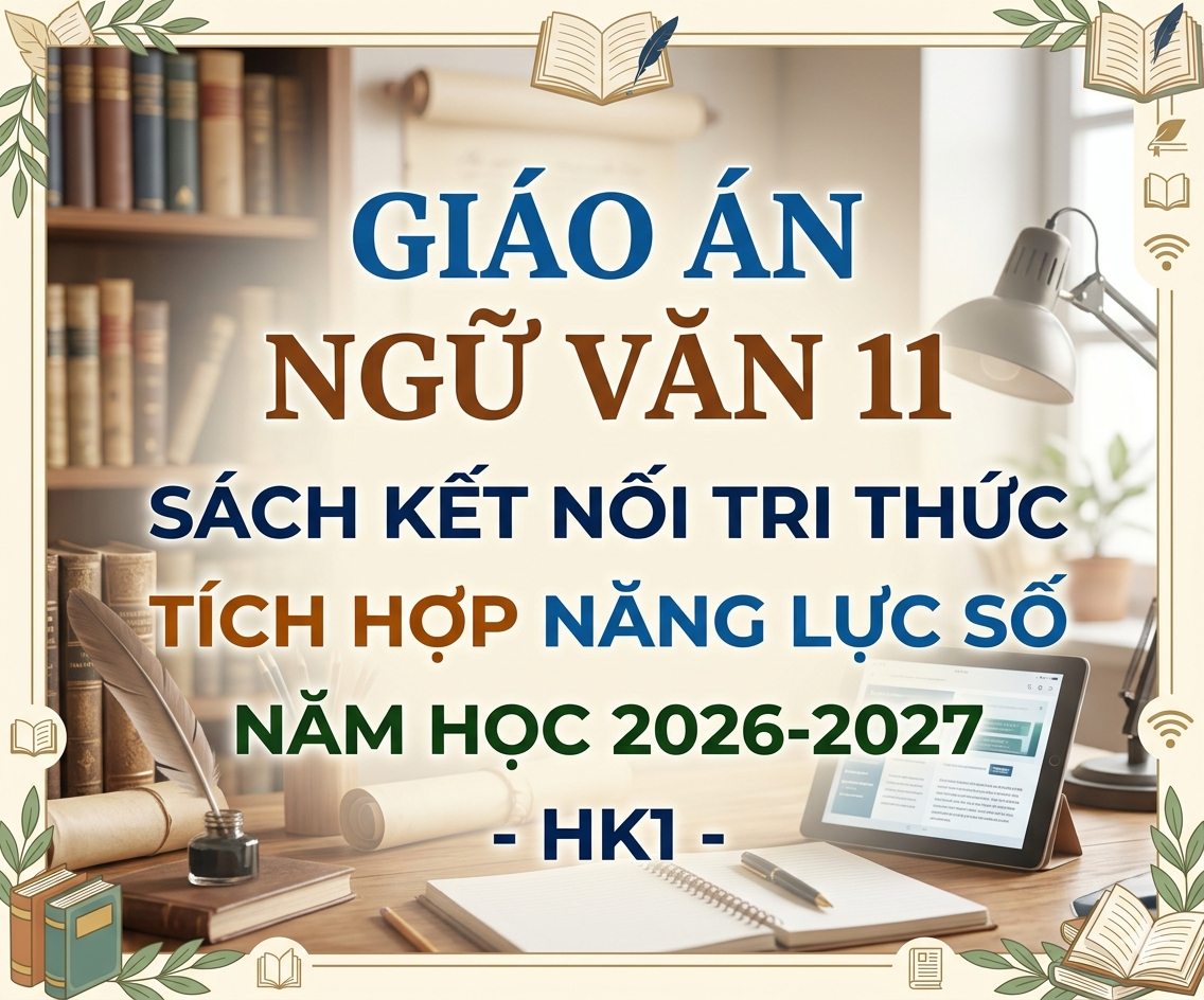 Giáo án Ngữ văn 11 sách kết nối tri thức  tích hợp năng lực số 2026-2027 -HK1